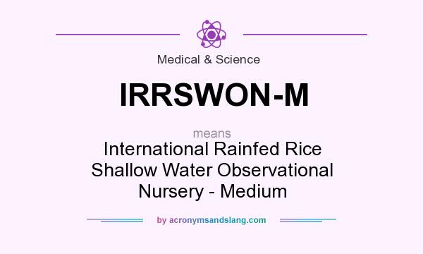 What does IRRSWON-M mean? It stands for International Rainfed Rice Shallow Water Observational Nursery - Medium