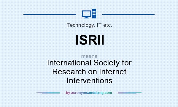 What does ISRII mean? It stands for International Society for Research on Internet Interventions