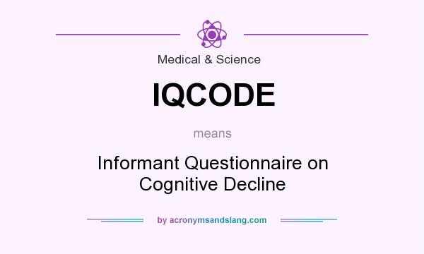 What does IQCODE mean? It stands for Informant Questionnaire on Cognitive Decline