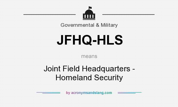 What does JFHQ-HLS mean? It stands for Joint Field Headquarters - Homeland Security
