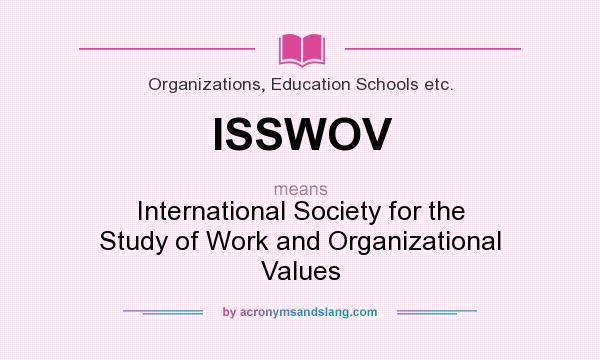 What does ISSWOV mean? It stands for International Society for the Study of Work and Organizational Values