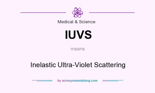 What does IUVS mean? It stands for Inelastic Ultra-Violet Scattering