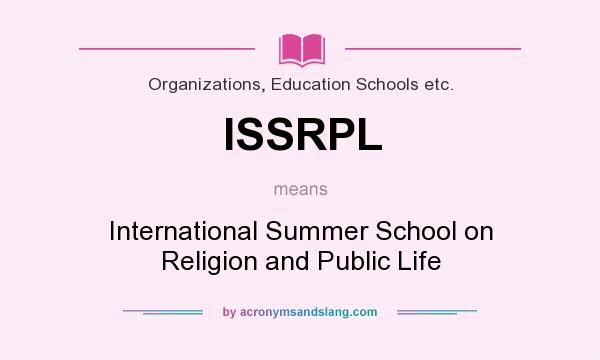 What does ISSRPL mean? It stands for International Summer School on Religion and Public Life
