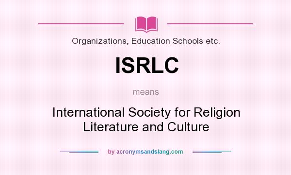 What does ISRLC mean? It stands for International Society for Religion Literature and Culture