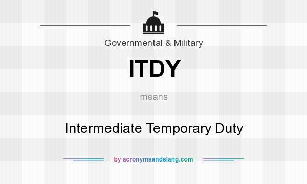 What does ITDY mean? It stands for Intermediate Temporary Duty