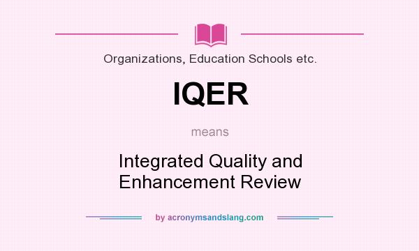 What does IQER mean? It stands for Integrated Quality and Enhancement Review