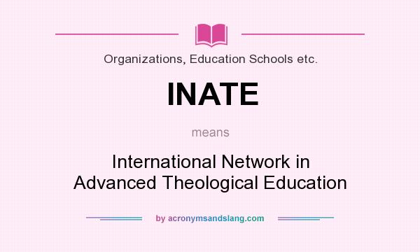 What does INATE mean? It stands for International Network in Advanced Theological Education