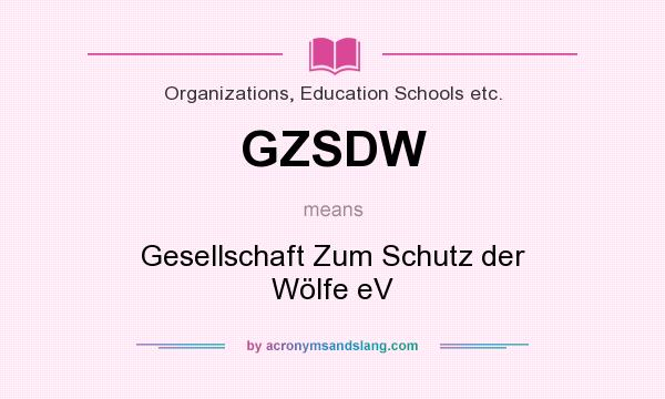 What does GZSDW mean? It stands for Gesellschaft Zum Schutz der Wölfe eV