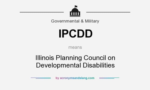 What does IPCDD mean? It stands for Illinois Planning Council on Developmental Disabilities
