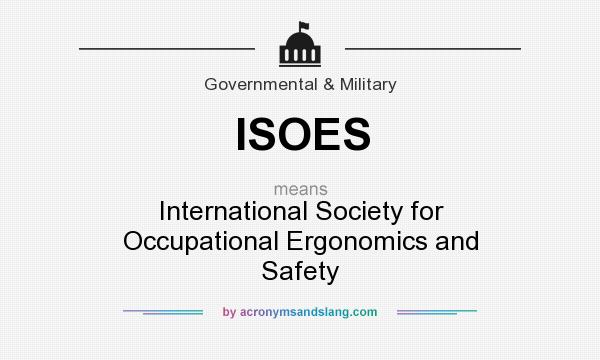 What does ISOES mean? It stands for International Society for Occupational Ergonomics and Safety