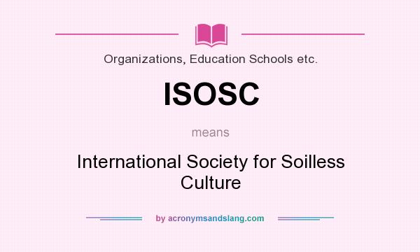 What does ISOSC mean? It stands for International Society for Soilless Culture