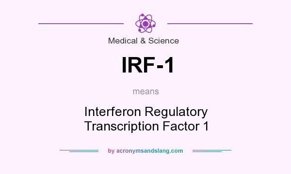 What does IRF-1 mean? It stands for Interferon Regulatory Transcription Factor 1
