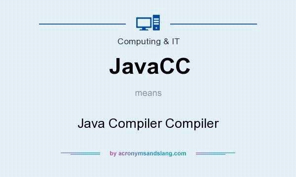 What does JavaCC mean? It stands for Java Compiler Compiler