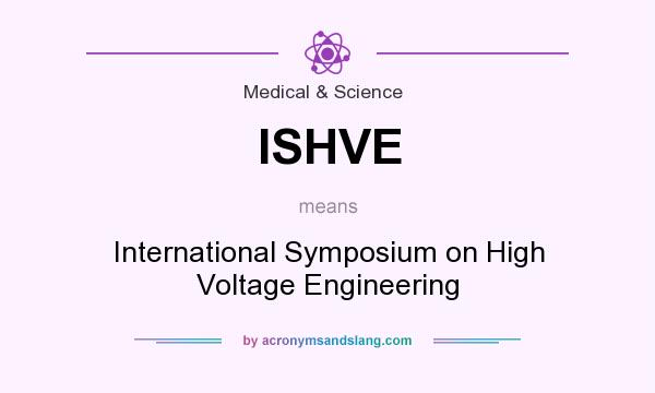 What does ISHVE mean? It stands for International Symposium on High Voltage Engineering