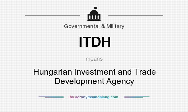 What does ITDH mean? It stands for Hungarian Investment and Trade Development Agency