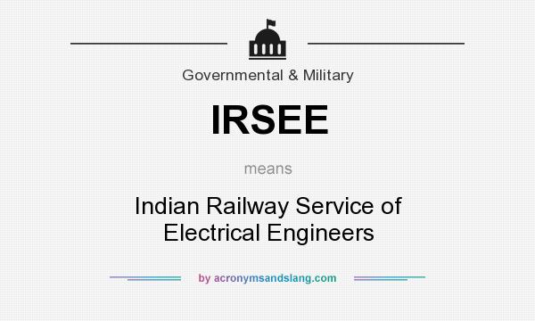 What does IRSEE mean? It stands for Indian Railway Service of Electrical Engineers