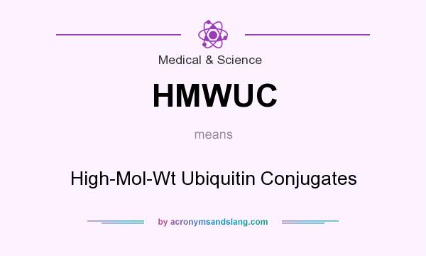 What does HMWUC mean? It stands for High-Mol-Wt Ubiquitin Conjugates