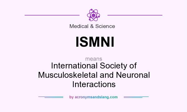 What does ISMNI mean? It stands for International Society of Musculoskeletal and Neuronal Interactions