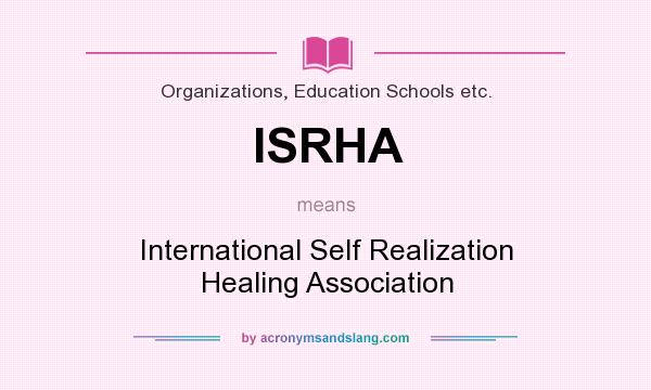 What does ISRHA mean? It stands for International Self Realization Healing Association
