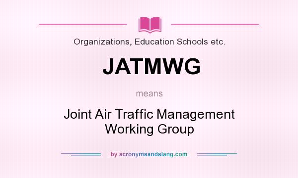 What does JATMWG mean? It stands for Joint Air Traffic Management Working Group