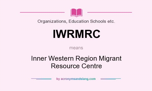 What does IWRMRC mean? It stands for Inner Western Region Migrant Resource Centre