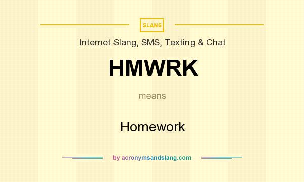 What does HMWRK mean? It stands for Homework