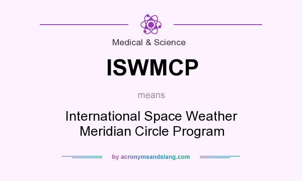 What does ISWMCP mean? It stands for International Space Weather Meridian Circle Program
