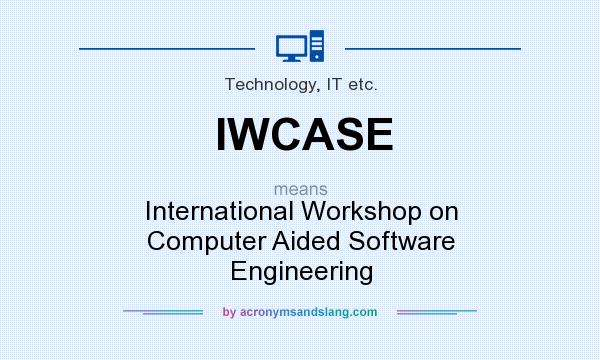 What does IWCASE mean? It stands for International Workshop on Computer Aided Software Engineering