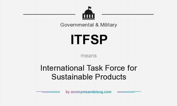 What does ITFSP mean? It stands for International Task Force for Sustainable Products