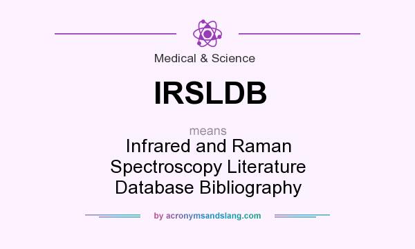 What does IRSLDB mean? It stands for Infrared and Raman Spectroscopy Literature Database Bibliography