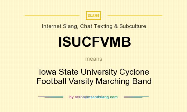 What does ISUCFVMB mean? It stands for Iowa State University Cyclone Football Varsity Marching Band