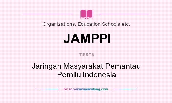 What does JAMPPI mean? It stands for Jaringan Masyarakat Pemantau Pemilu Indonesia
