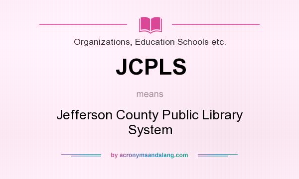 What does JCPLS mean? It stands for Jefferson County Public Library System