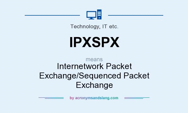 What does IPXSPX mean? It stands for Internetwork Packet Exchange/Sequenced Packet Exchange