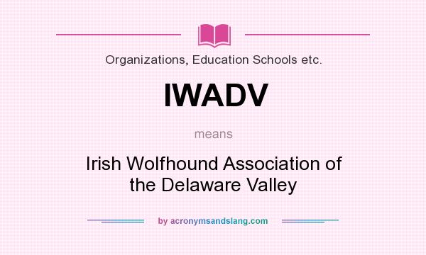 What does IWADV mean? It stands for Irish Wolfhound Association of the Delaware Valley