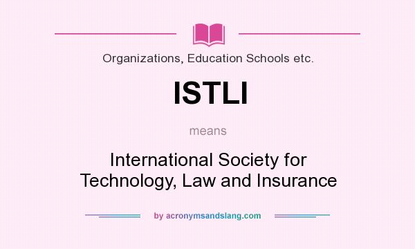 What does ISTLI mean? It stands for International Society for Technology, Law and Insurance