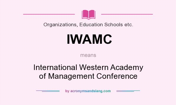 What does IWAMC mean? It stands for International Western Academy of Management Conference