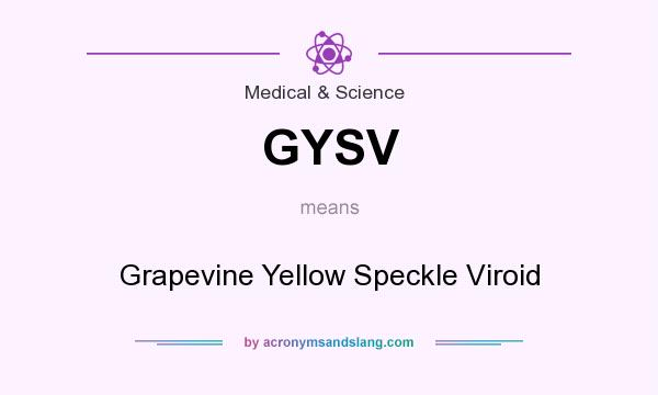 What does GYSV mean? It stands for Grapevine Yellow Speckle Viroid