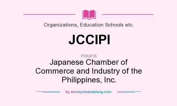 What does JCCIPI mean? It stands for Japanese Chamber of Commerce and Industry of the Philippines, Inc.