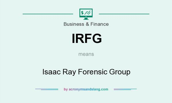 What does IRFG mean? It stands for Isaac Ray Forensic Group