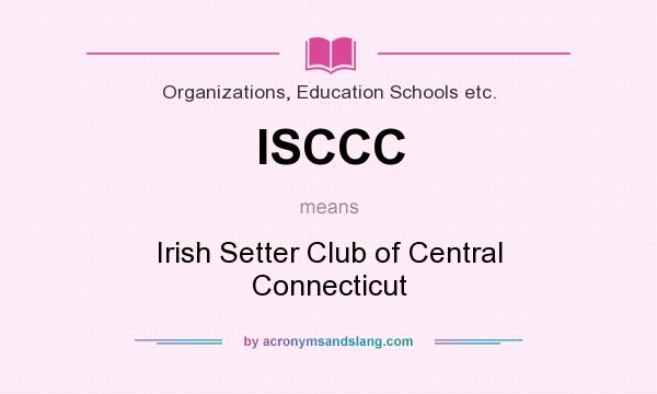 What does ISCCC mean? It stands for Irish Setter Club of Central Connecticut