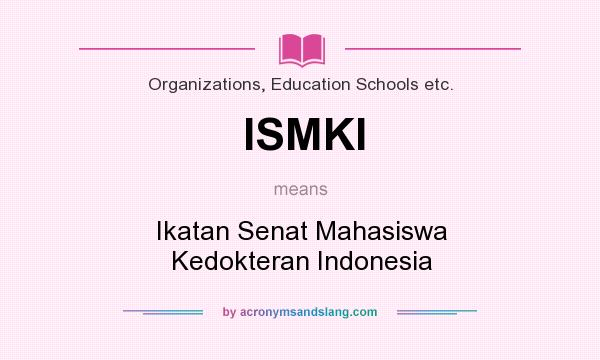 What does ISMKI mean? It stands for Ikatan Senat Mahasiswa Kedokteran Indonesia