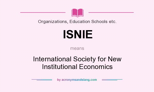 What does ISNIE mean? It stands for International Society for New Institutional Economics