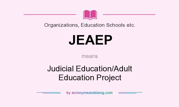 What does JEAEP mean? It stands for Judicial Education/Adult Education Project
