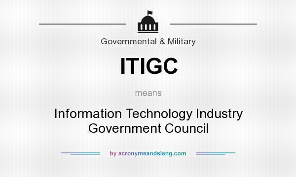 What does ITIGC mean? It stands for Information Technology Industry Government Council
