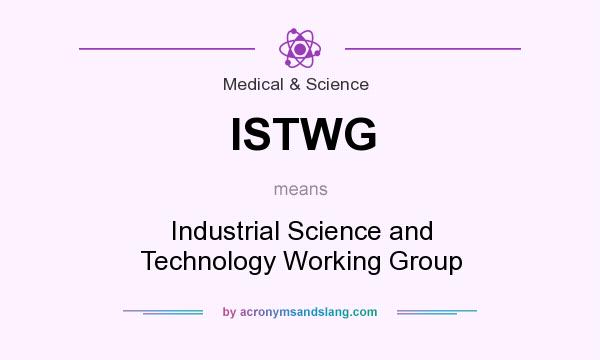 What does ISTWG mean? It stands for Industrial Science and Technology Working Group