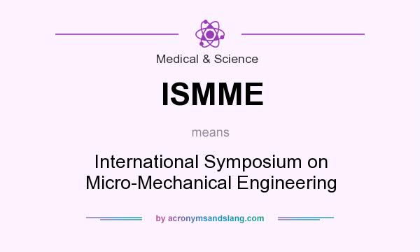 What does ISMME mean? It stands for International Symposium on Micro-Mechanical Engineering