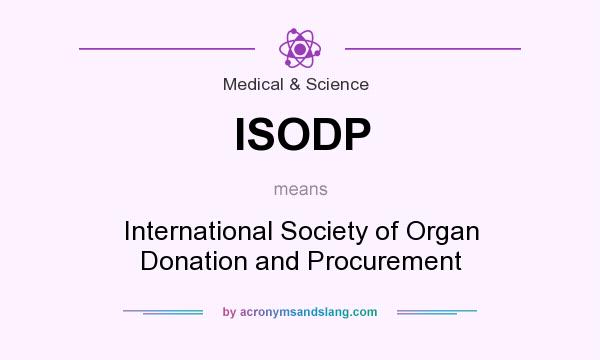 What does ISODP mean? It stands for International Society of Organ Donation and Procurement