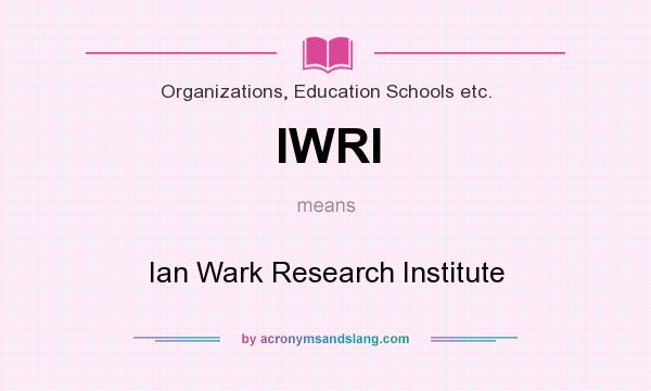 What does IWRI mean? It stands for Ian Wark Research Institute