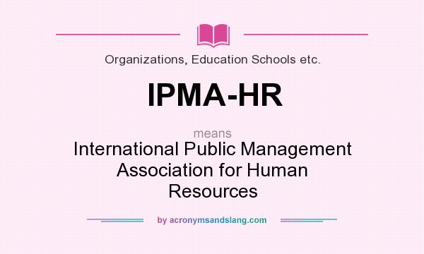 What does IPMA-HR mean? It stands for International Public Management Association for Human Resources